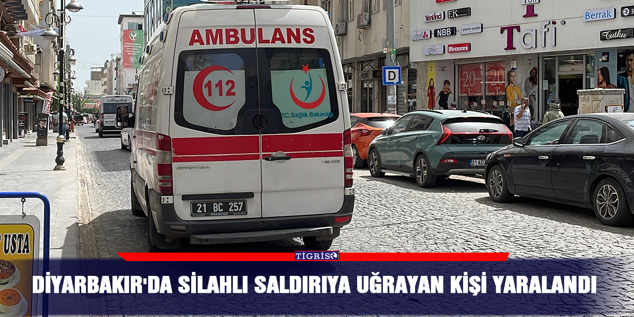 VİDEO - Diyarbakır'da silahlı saldırıya uğrayan kişi yaralandı
