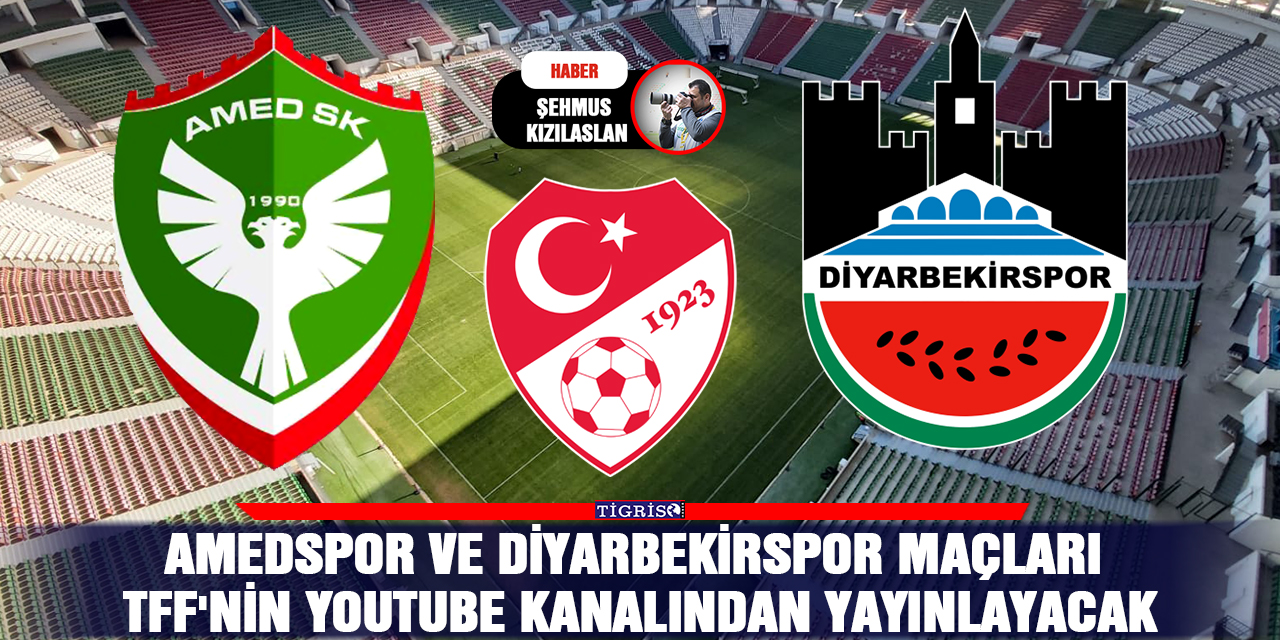 Amedspor ve Diyarbekirspor maçları TFF'nin Youtube kanalından yayınlayacak