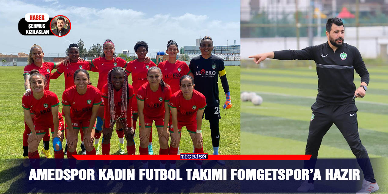 Amedspor Kadın futbol takımı Fomgetspor’a hazır