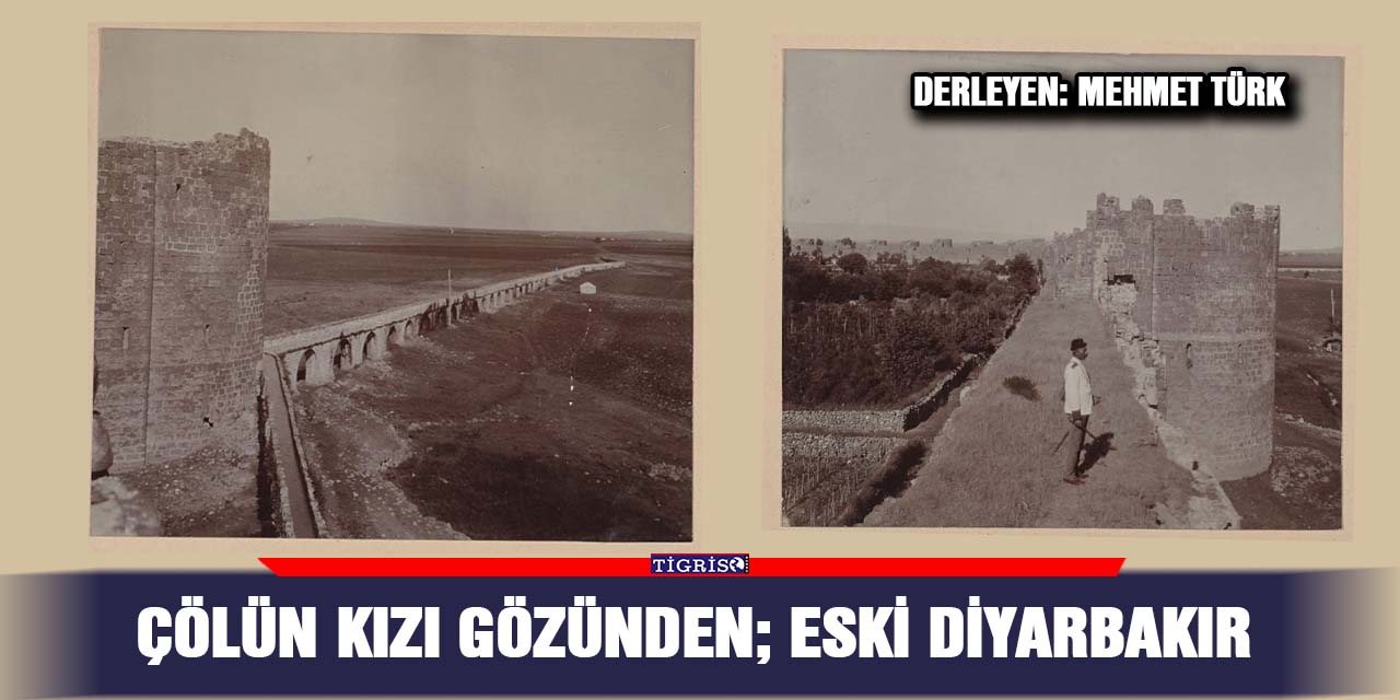 Çölün Kızı gözünden; eski Diyarbakır