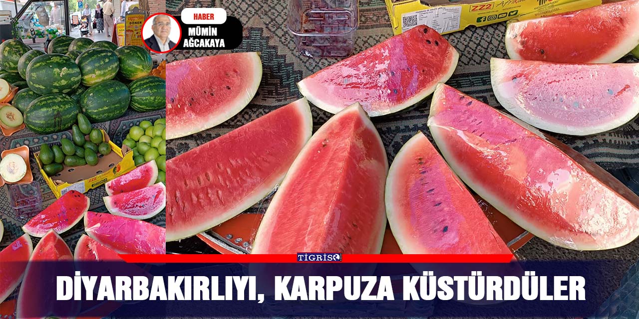 Diyarbakırlıyı, karpuza küstürdüler