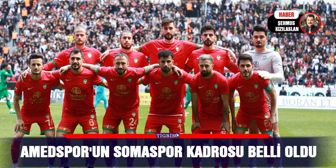 Amedspor'un Somaspor kadrosu belli oldu