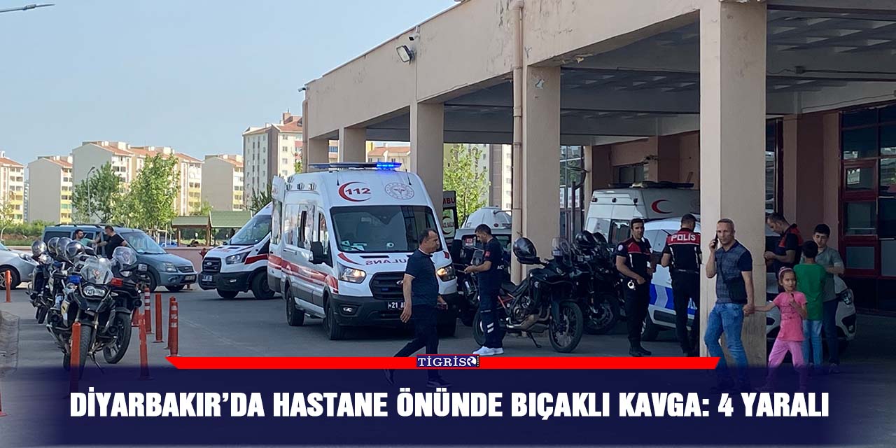 Diyarbakır’da hastane önünde bıçaklı kavga: 4 yaralı
