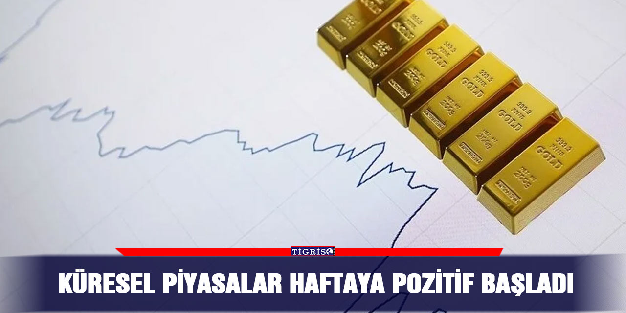 Küresel piyasalar haftaya pozitif başladı