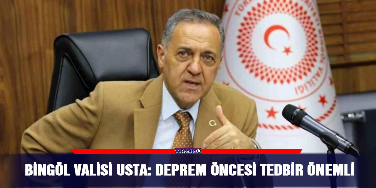Bingöl Valisi Usta: Deprem öncesi tedbir önemli