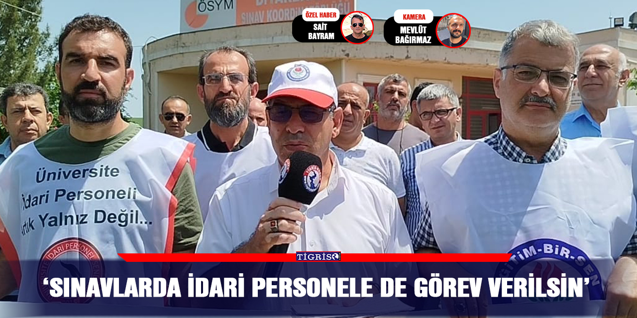 ‘Sınavlarda idari personele de görev verilsin’