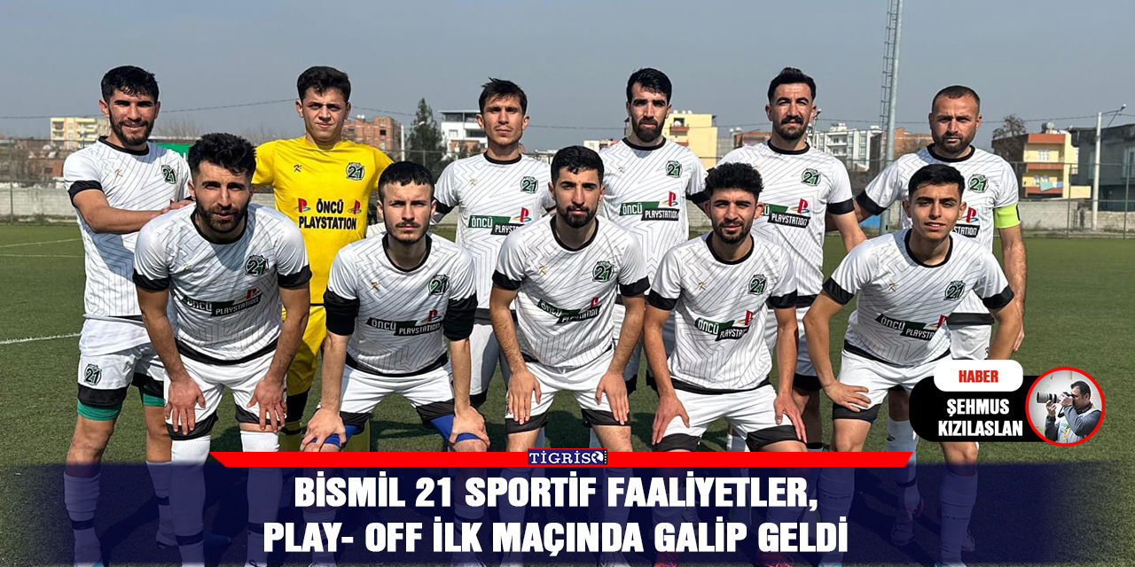 Bismil 21 Sportif Faaliyetler, Play- Off ilk maçında galip geldi