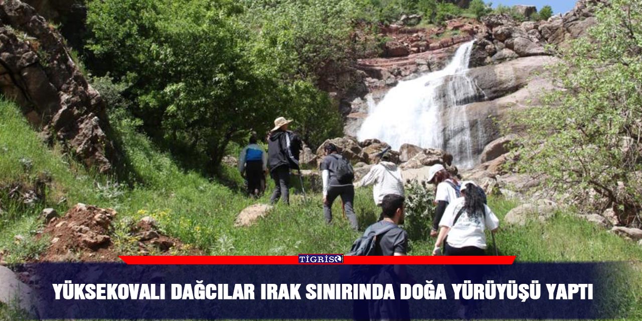Yüksekovalı dağcılar Irak sınırında doğa yürüyüşü yaptı