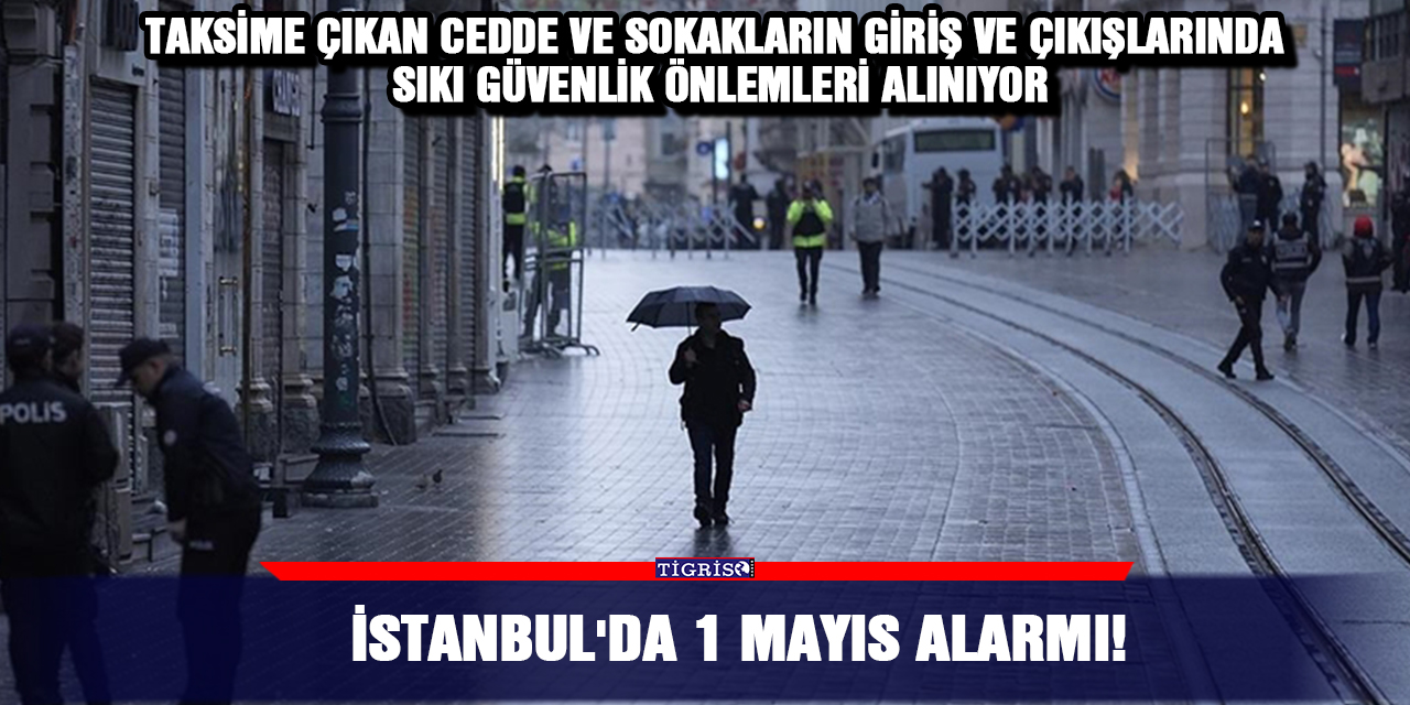 İstanbul'da 1 Mayıs alarmı!