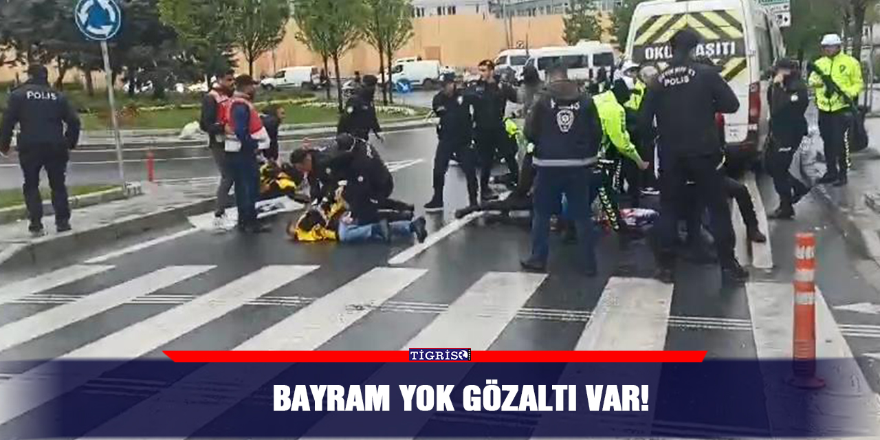 Bayram yok gözaltı var!