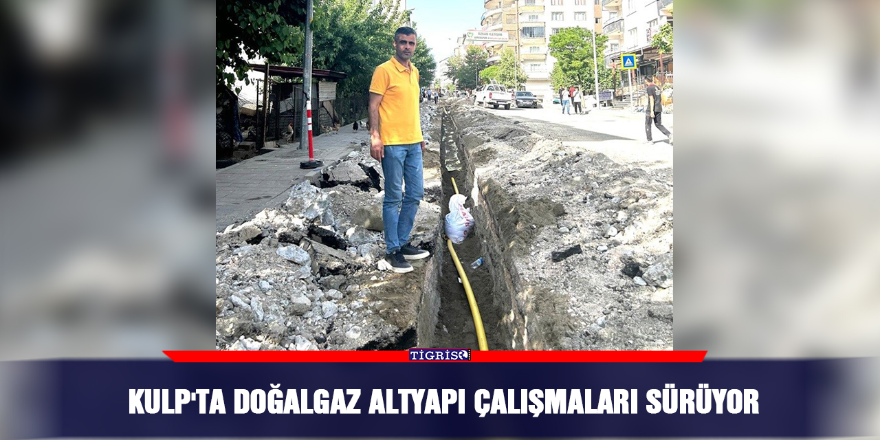 Kulp'ta doğalgaz altyapı çalışmaları sürüyor
