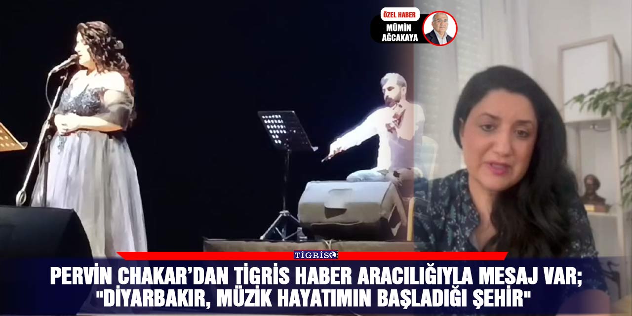 VİDEO - Pervin Chakar’dan Tigris Haber aracılığıyla mesaj var;  "Diyarbakır, müzik hayatımın başladığı şehir"
