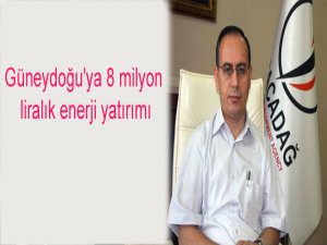 Güneydoğu'ya 8 milyon liralık enerji yatırımı