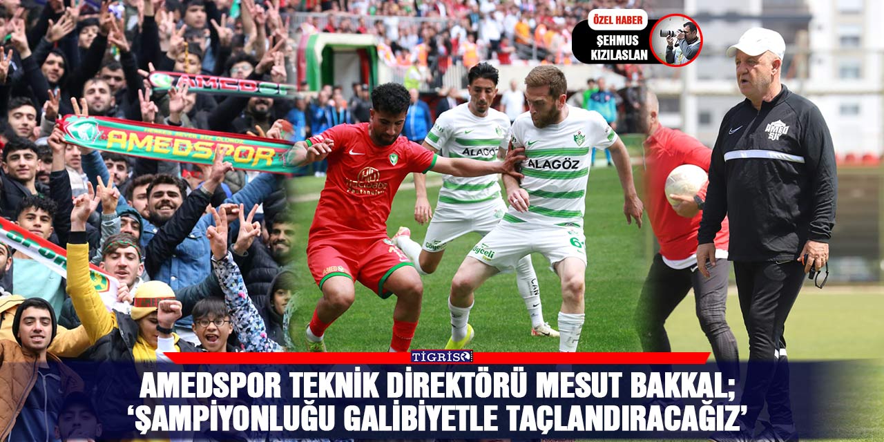 Amedspor Teknik direktörü Mesut Bakkal;  ‘Şampiyonluğu galibiyetle taçlandıracağız’