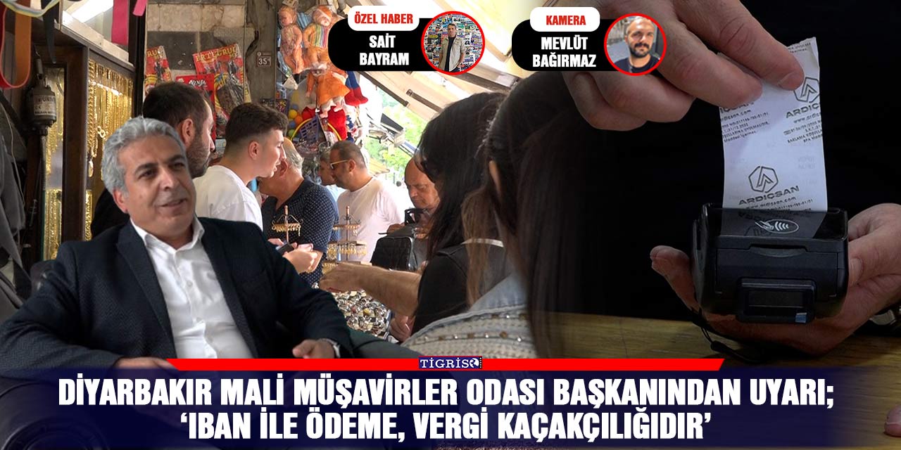 VİDEO - Diyarbakır Mali Müşavirler Odası Başkanından uyarı;  ‘IBAN ile ödeme, vergi kaçakçılığıdır’