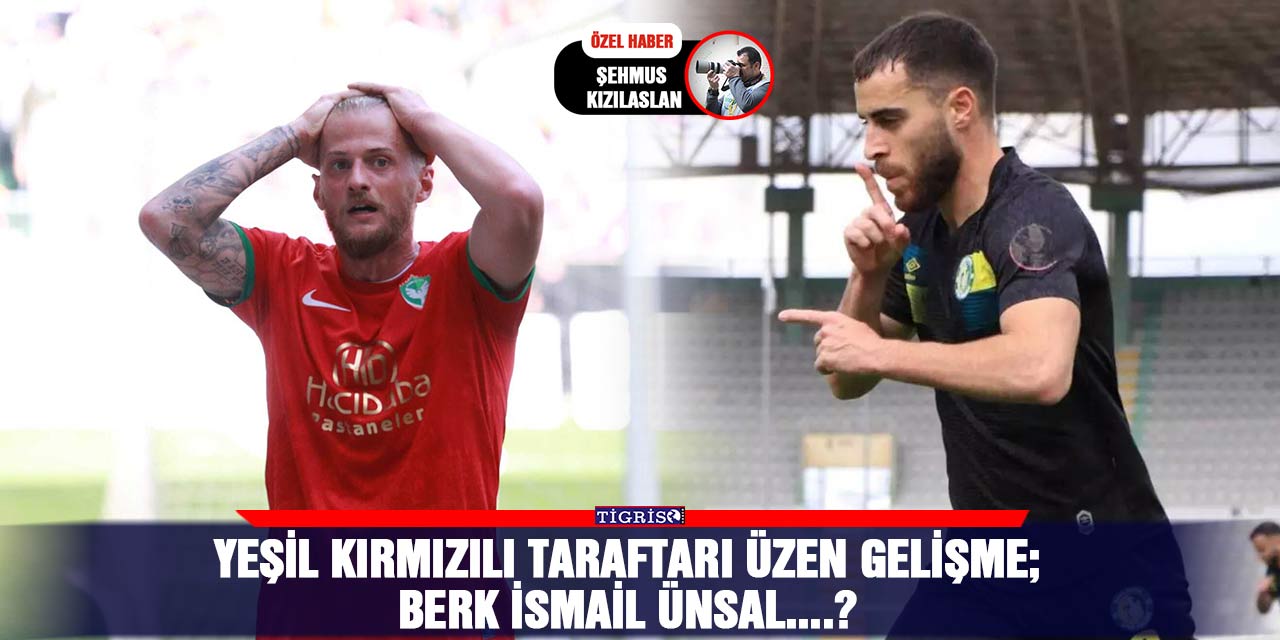 Yeşil kırmızılı taraftarı üzen gelişme;  Berk İsmail Ünsal....?