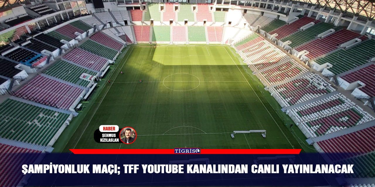 Şampiyonluk maçı; TFF YouTube kanalından canlı yayınlanacak