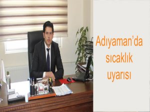 Adıyaman’da sıcaklık uyarısı