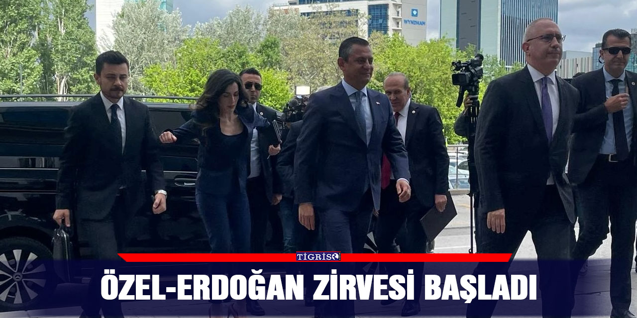 Özel-Erdoğan zirvesi başladı