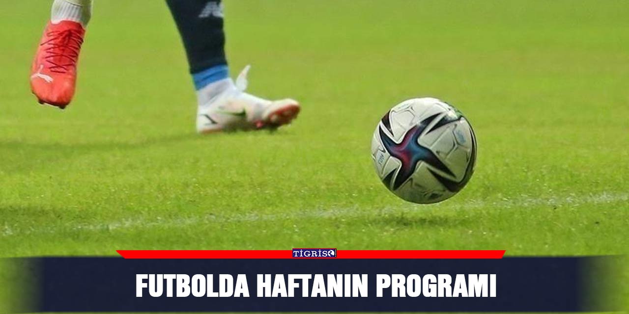 Futbolda haftanın programı