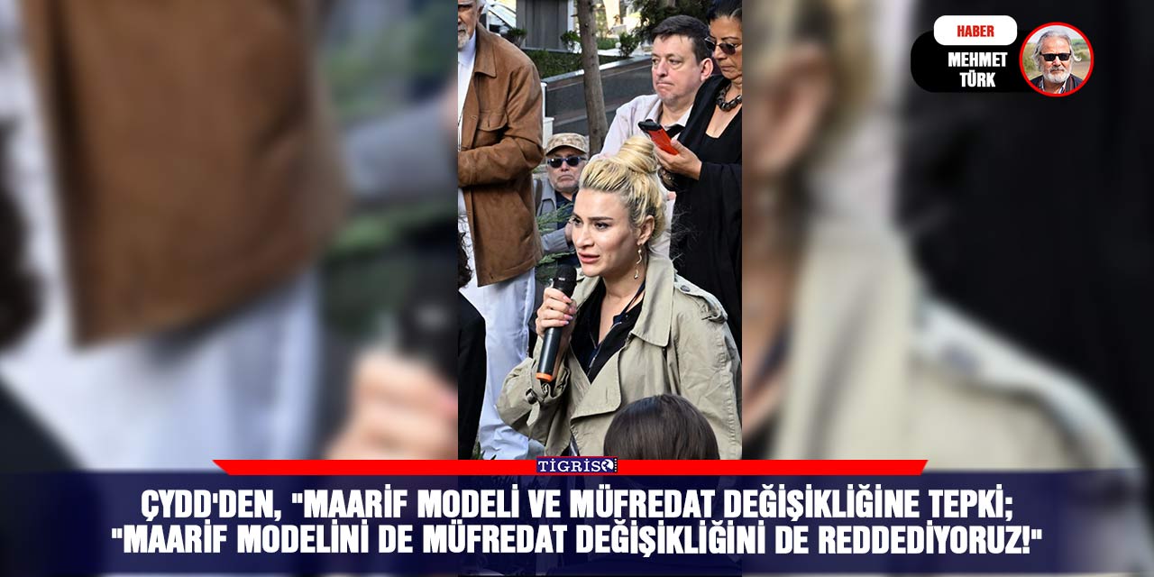 ÇYDD'den, "Maarif modeli ve müfredat değişikliğine tepki;  "Maarif modelini de müfredat değişikliğini de reddediyoruz!"