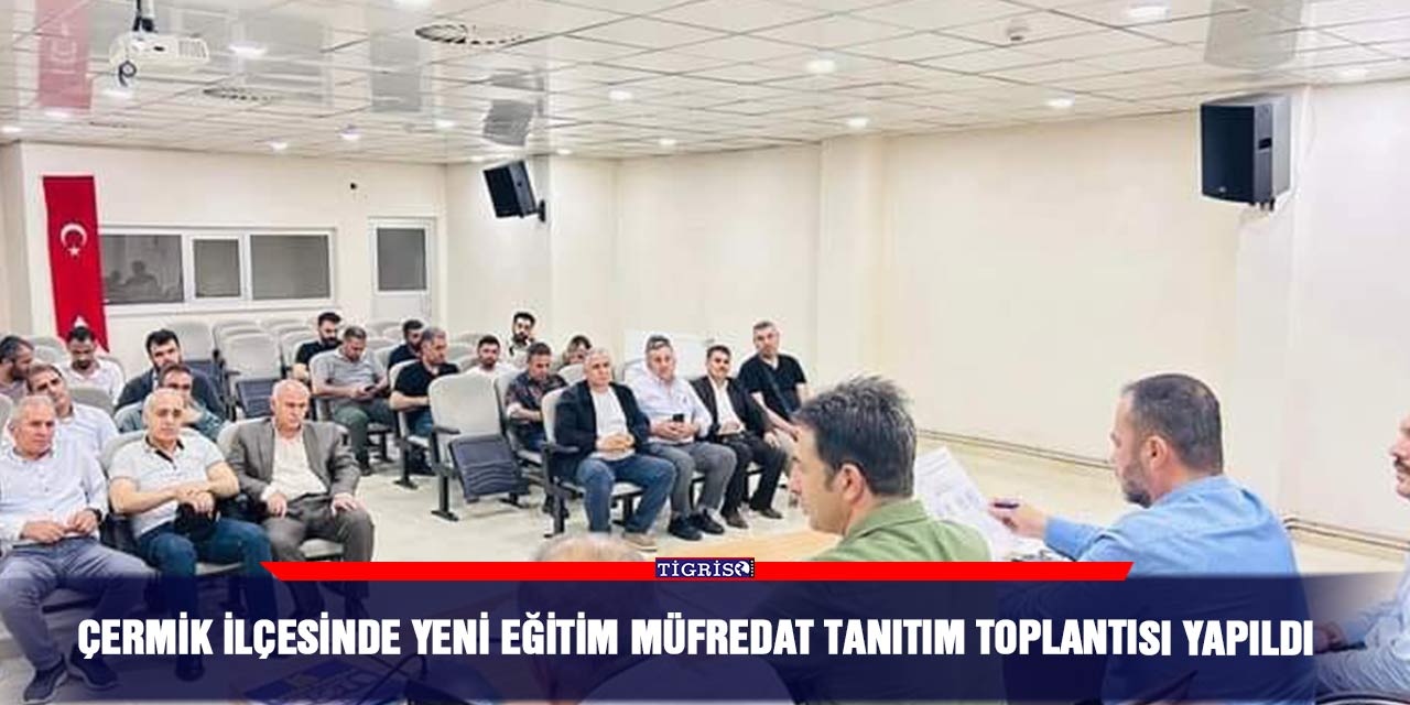 Çermik ilçesinde yeni eğitim müfredat tanıtım toplantısı yapıldı