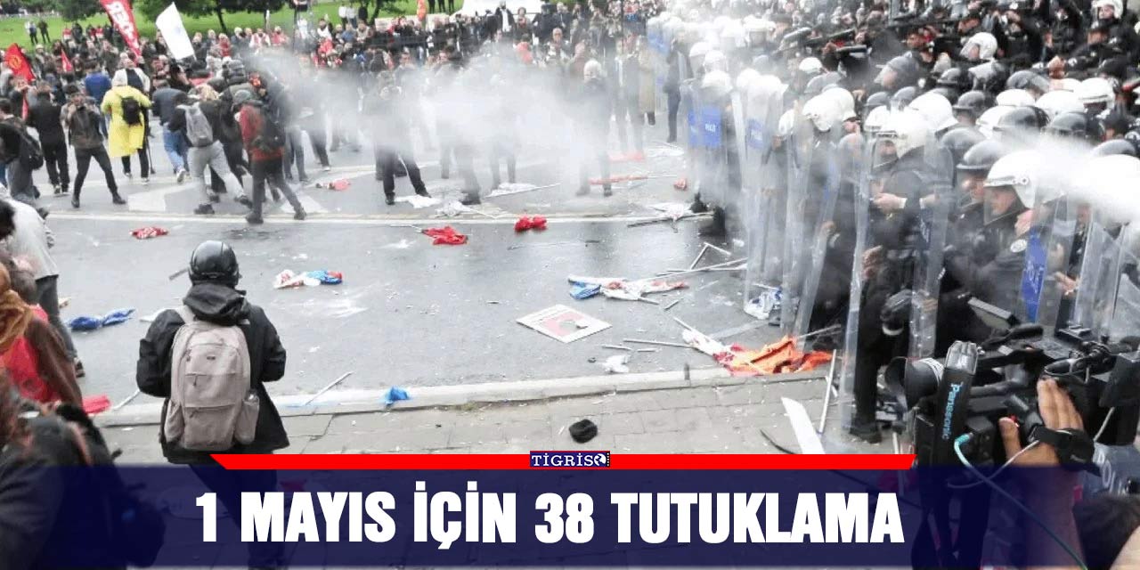 1 Mayıs için 38 tutuklama