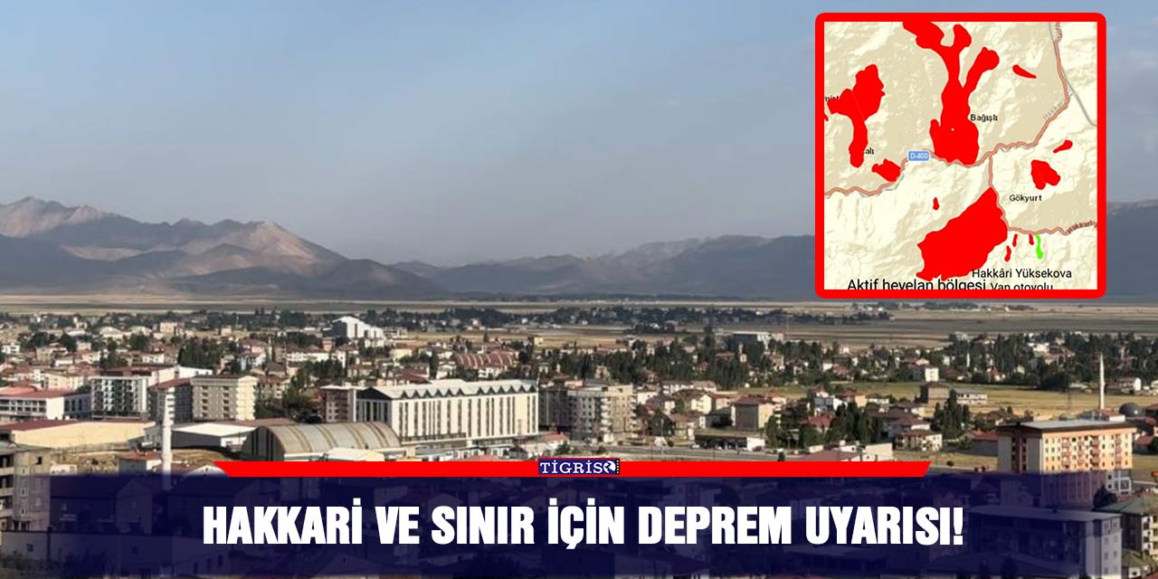 Hakkari ve sınır için deprem uyarısı!