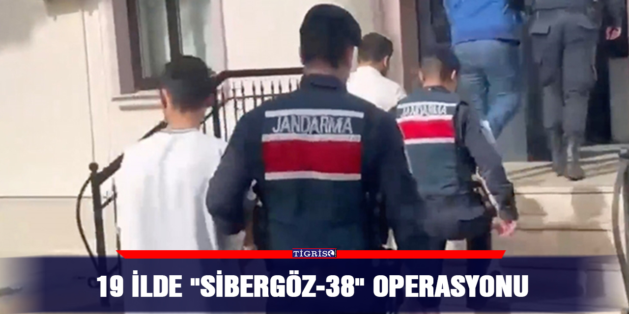VİDEO - 19 ilde "Sibergöz-38" operasyonu