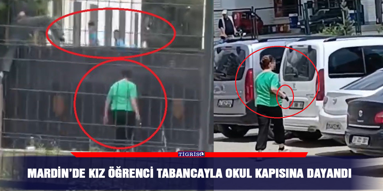 Mardin’de kız öğrenci tabancayla okul kapısına dayandı