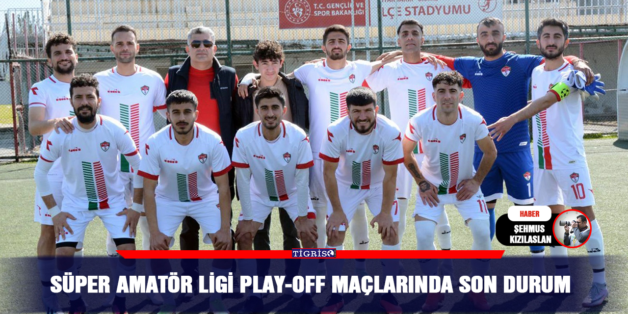 Süper Amatör ligi Play-Off maçlarında son durum