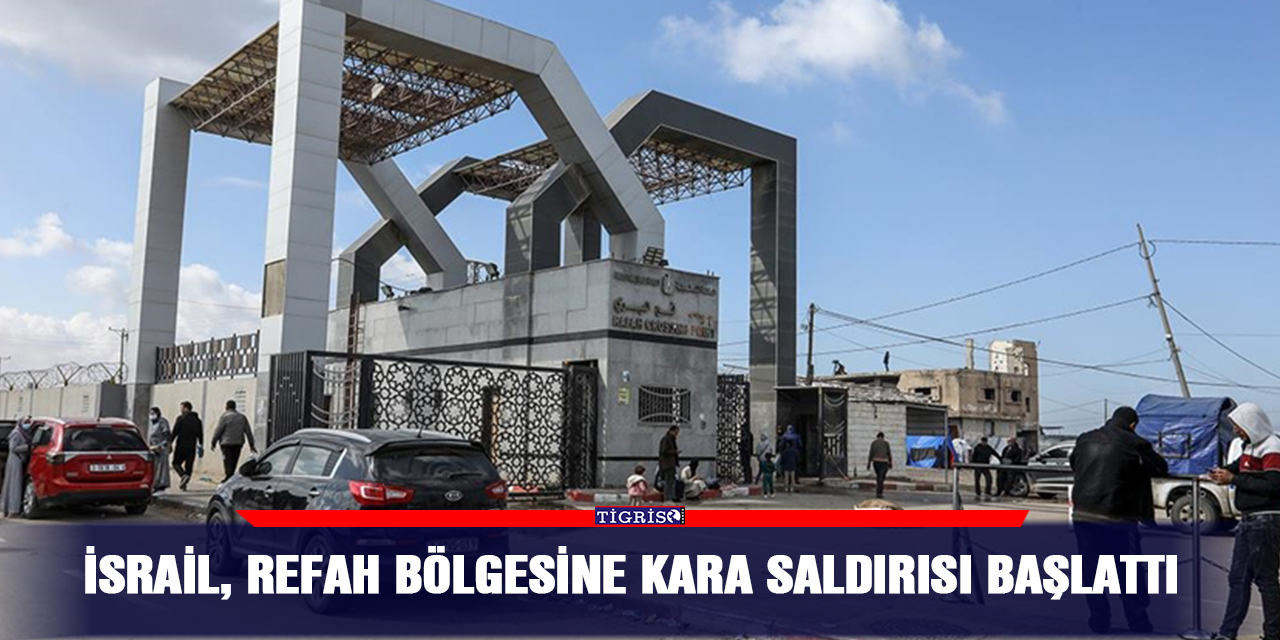 İsrail, Refah bölgesine kara saldırısı başlattı