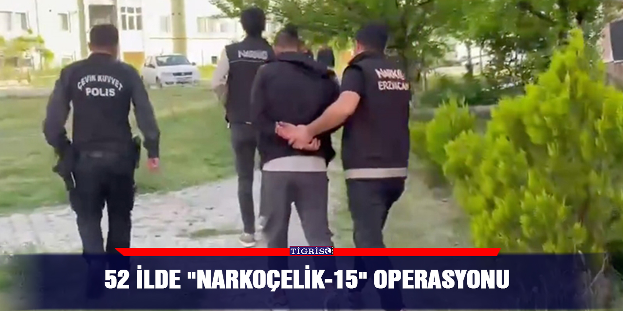 VİDEO - 52 ilde "Narkoçelik-15" operasyonu