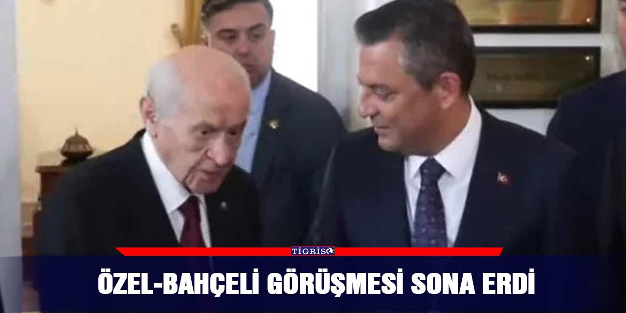 Özel-Bahçeli görüşmesi sona erdi