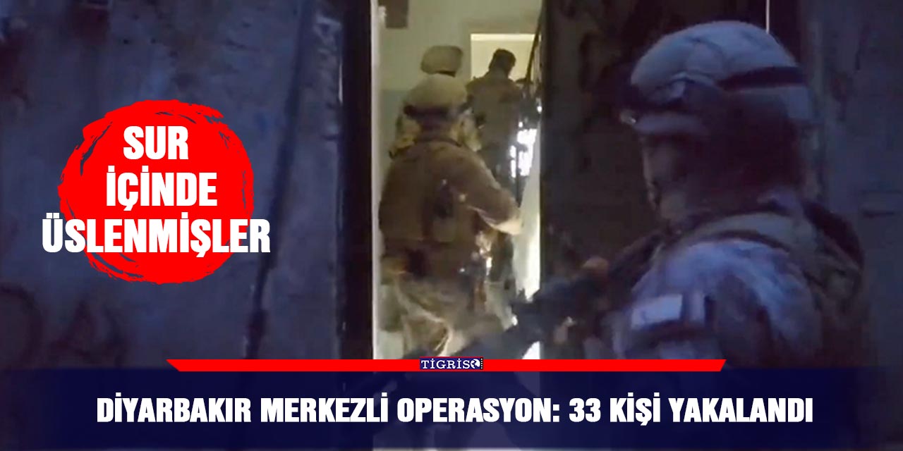 VİDEO - Diyarbakır merkezli operasyon: 33 kişi yakalandı