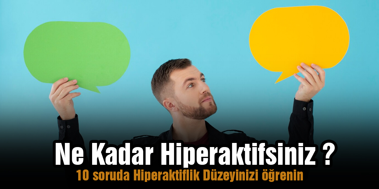 Hiperaktivite Testi: Düzeyinizi 10 soruda öğrenin!