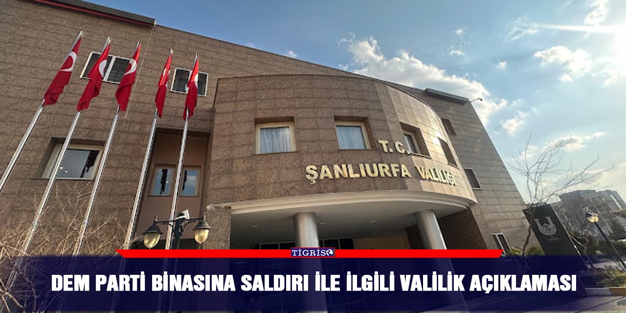 DEM Parti binasına saldırı ile ilgili valilik açıklaması