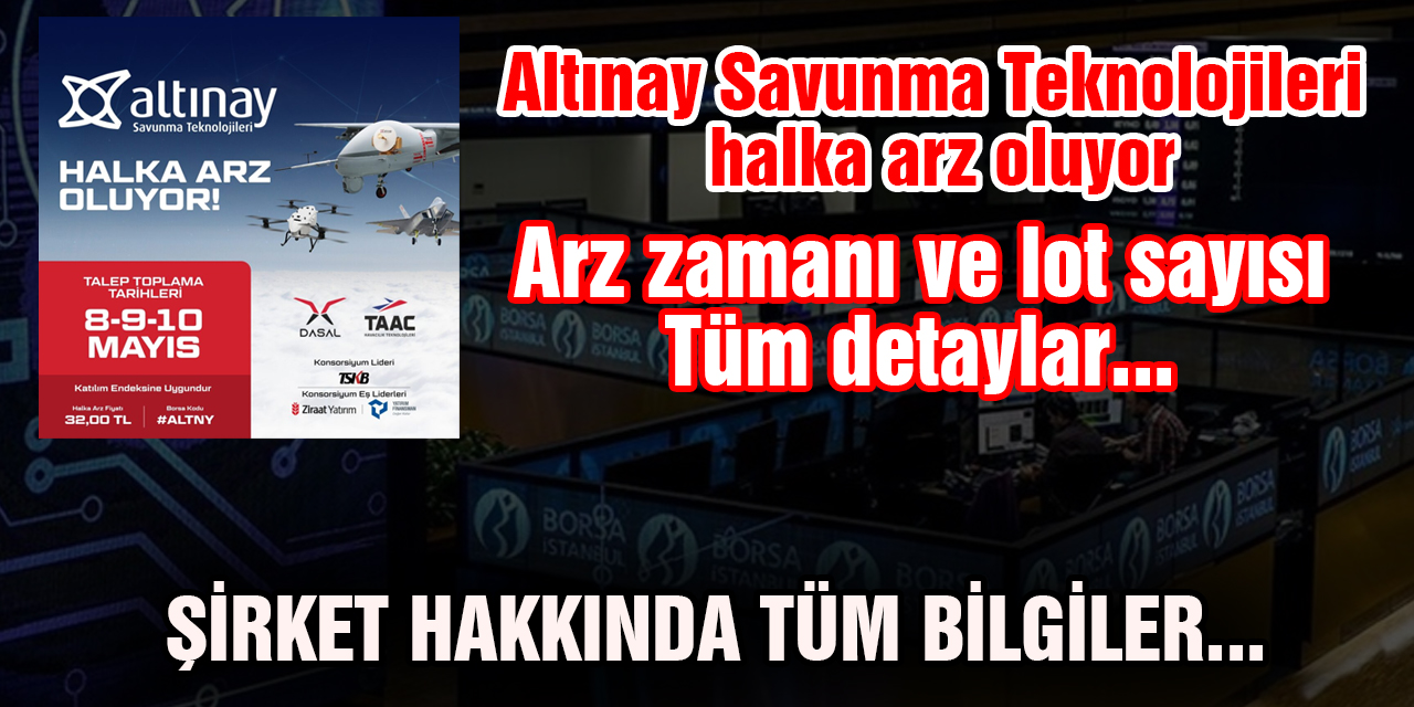 Altınay Savunma Teknolojileri Halka Arz oluyor, Arz zamanı, kaç lot verecek, Şirket Hakkındaki bilgiler ve daha fazlası...