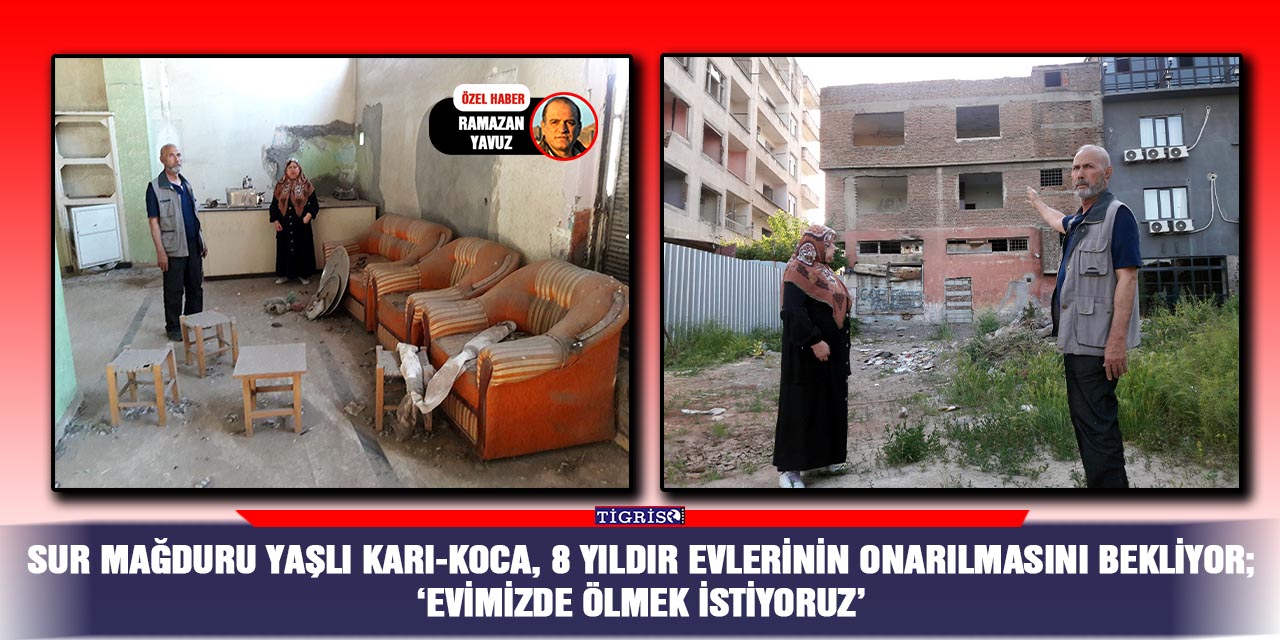 VİDEO - Sur mağduru yaşlı karı-koca, 8 yıldır evlerinin onarılmasını bekliyor