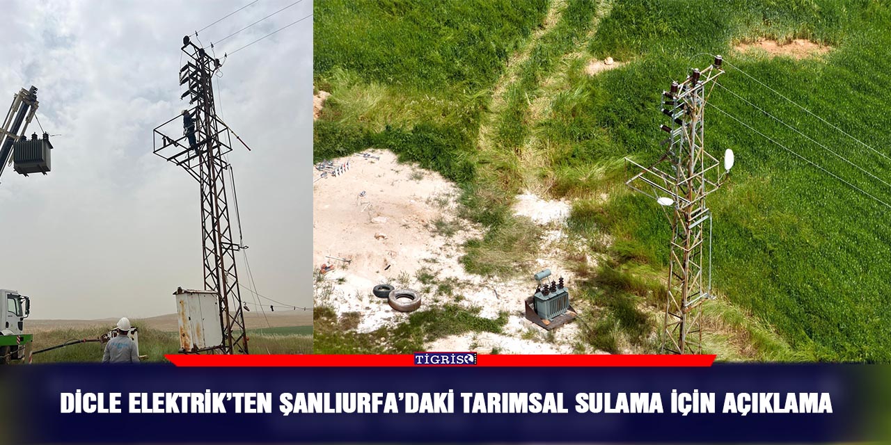 Dicle Elektrik’ten Şanlıurfa’daki tarımsal sulama için açıklama