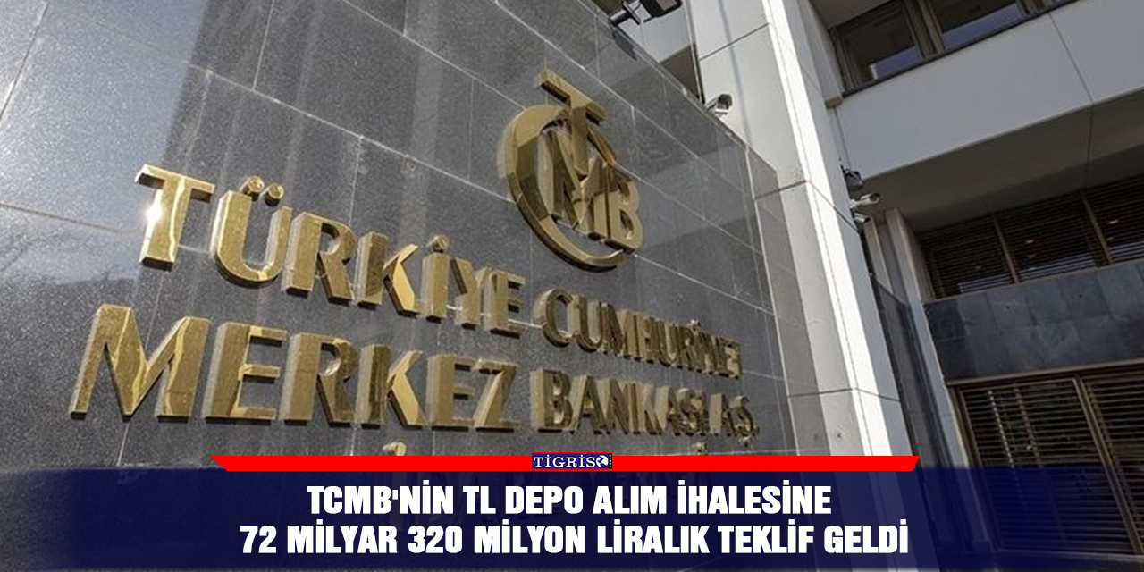 TCMB'nin TL depo alım ihalesine 72 milyar 320 milyon liralık teklif geldi