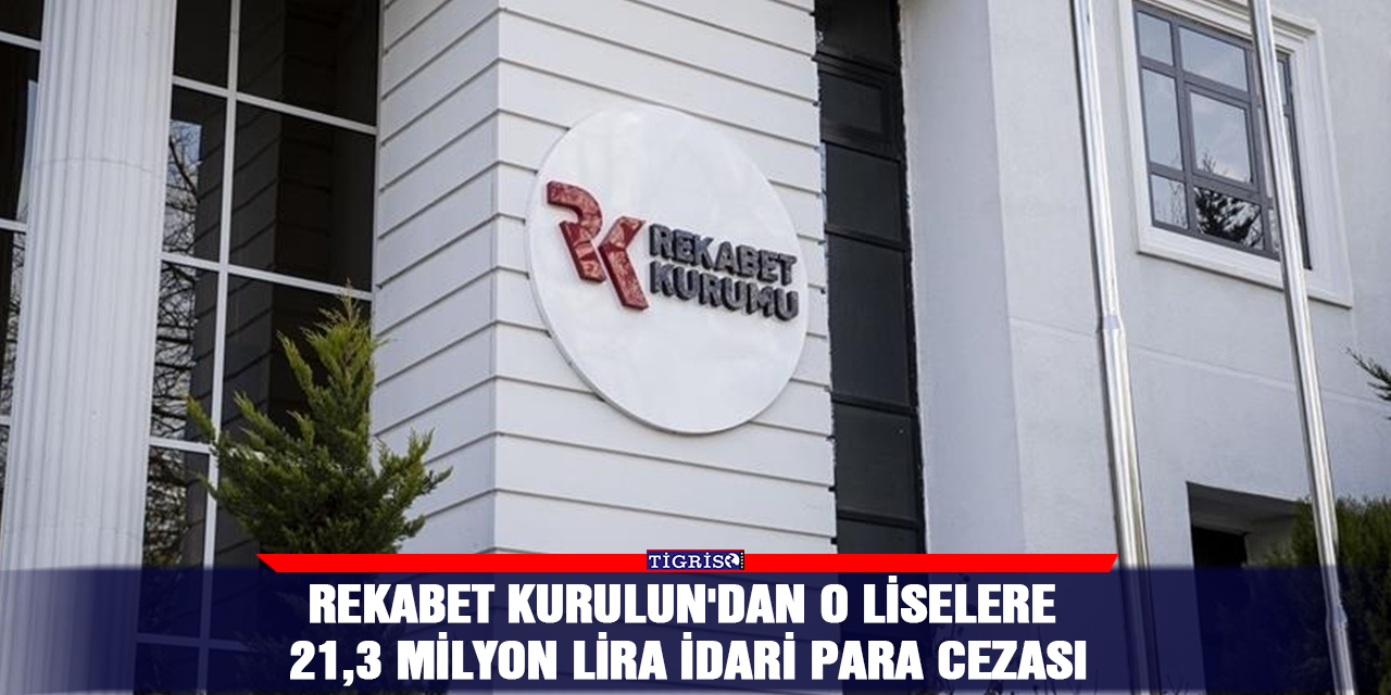 Rekabet Kurulun'dan o liselere  21,3 milyon lira idari para cezası