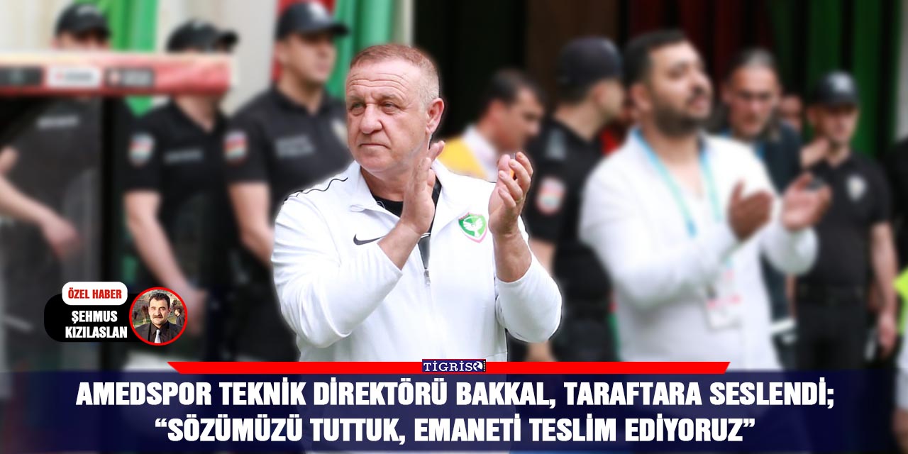Amedspor Teknik Direktörü Bakkal, taraftara seslendi