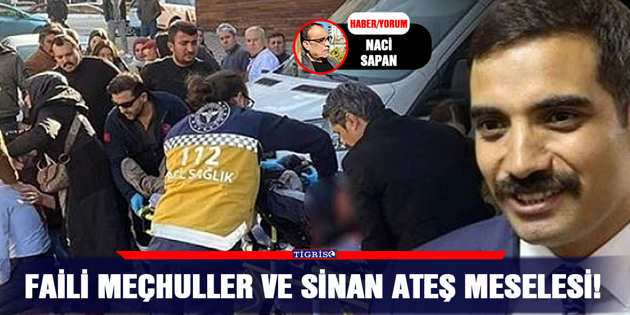 Faili meçhuller ve Sinan Ateş meselesi!