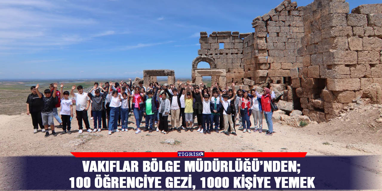 Vakıflar Bölge Müdürlüğü’nden; 100 öğrenciye gezi, 1000 kişiye yemek