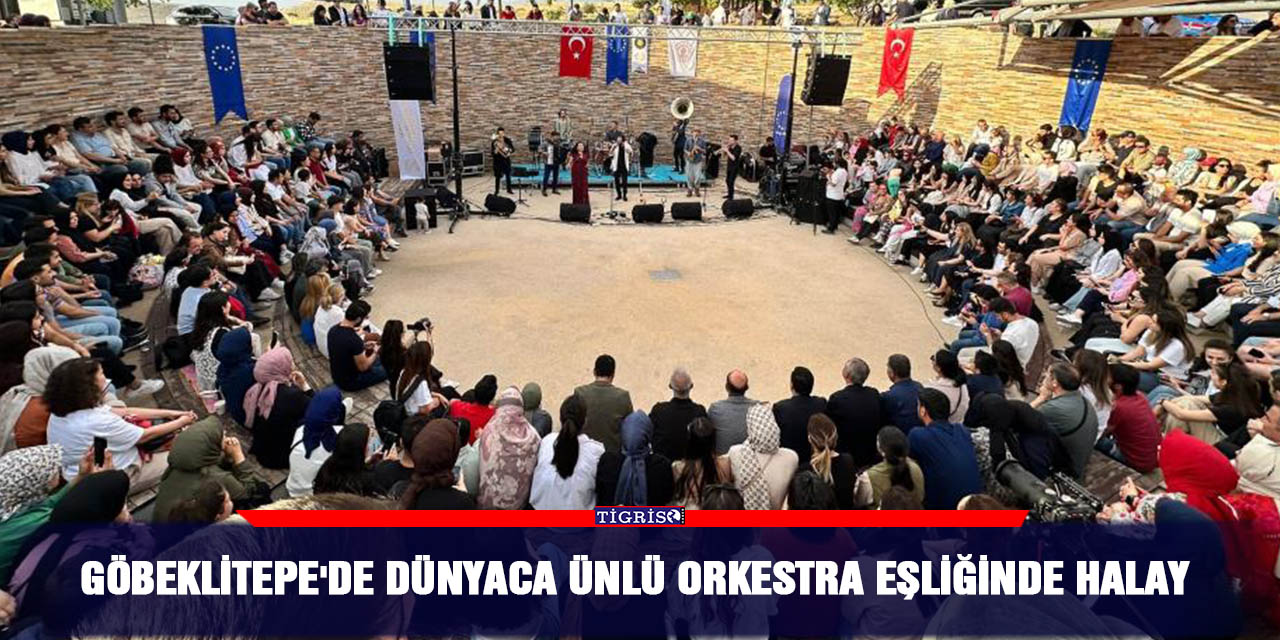 Göbeklitepe'de dünyaca ünlü orkestra eşliğinde halay