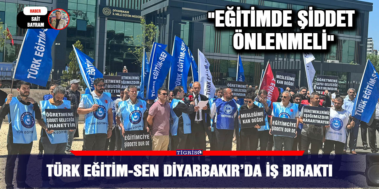 Türk Eğitim-Sen Diyarbakır’da iş bıraktı