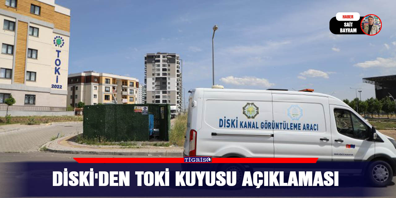 DİSKİ'den TOKİ kuyusu açıklaması