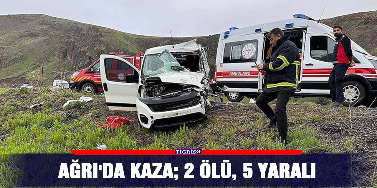 Ağrı'da Kaza; 2 ölü, 5 yaralı