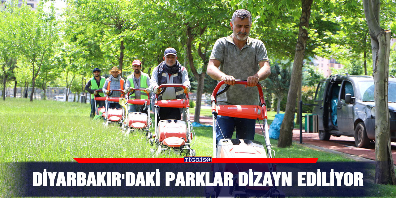 Diyarbakır'daki parklar dizayn ediliyor